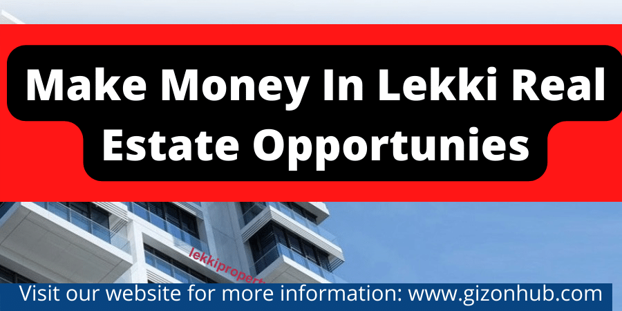 Make Money in lekki Real Estate Opportunities in 2022