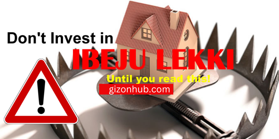 WARNING! DON’T INVEST IN IBEJU LEKKI LAGOS NIGERIA UNTIL YOU READ THIS